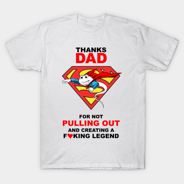 Super Sperm Thank Dad For Not Pulling Out and Creating A Fucking  Legend T-Shirt by mckinney